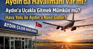 Aydın’da Havalimanı Var mı? Aydın’a Uçakla Gitmek Mümkün mü? Havayoluyla Aydın'a Nasıl Gidilir?