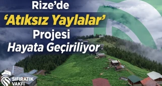 Rize’de “Atıksız Yaylalar” Projesi Hayata Geçiriliyor