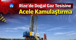 Rize'de Doğal Gaz Tesisine Acele Kamulaştırma