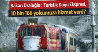 Bakan Uraloğlu: 'Turistik Doğu Ekspresi, 10 bin 166 yolcumuza hizmet verdi'