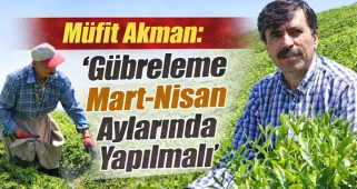 Müfit Akman:'Gübreleme Mart-Nisan Aylarında Yapılmalı'