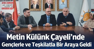 Metin Külünk Çayeli’nde Gençlerle ve Teşkilatla Bir Araya Geldi