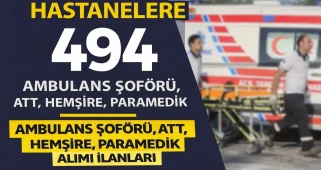 Hastanelere 494 Ambulans Şoförü, ATT, Hemşire, Paramedik Alımı İlanları