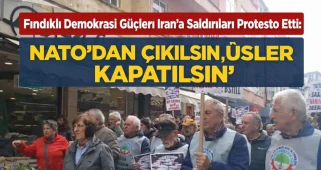 Fındıklı Demokrasi Güçleri İran'a Saldırıları Protesto Etti: "Nato'dan Çıkılsın, Üsler Kapatılsın"