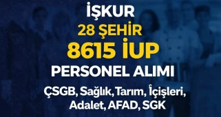 İŞKUR 28 Şehir 8615 İUP Personel Alımı ( ÇSGB, Sağlık, Tarım, İçişleri, Adalet, AFAD, SGK )