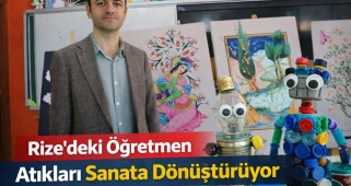 Rize'deki Öğretmen Atıkları Sanata Dönüştürüyor