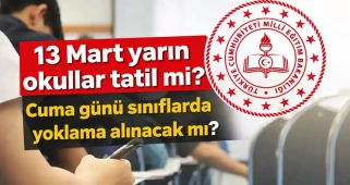 13 Mart Cuma Okullar Tatil mi? Sınıflarda Yoklama Alınacak mı? İşte MEB Takvimine Göre Son Durum