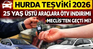 Hurda teşviki çıktı mı 2026? 25 yaş üstü araçlara ÖTV indirimi Meclis'ten geçti mi? Hangi sıfır araçlar alınacak?