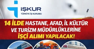 14 ilde hastane, AFAD, İl Kültür ve Turizm müdürlüklerine işçi alımın yapılacak!