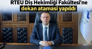 RTEÜ Diş Hekimliği Fakültesi'ne dekan ataması yapıldı