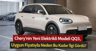 Chery’nin Yeni Elektrikli Modeli QQ3, Uygun Fiyatıyla Neden Bu Kadar İlgi Gördü?