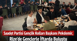 Saadet Partisi Gençlik Kolları Başkanı Pekdemir, Rize’de Gençlerle İftarda Buluştu