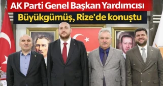 AK Parti Genel Başkan Yardımcısı Büyükgümüş, Rize'de konuştu