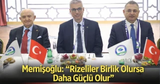 Memişoğlu: “Rizeliler Birlik Olursa Daha Güçlü Olur