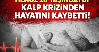 28 yaşında kalbine yenildi