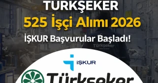 TÜRKŞEKER 525 İşçi Alımı 2026: İŞKUR Başvurular Başladı!