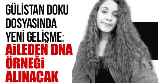 Gülistan Doku Soruşturmasında Yeni Gelişme: Aileden DNA Örneği Alınacak
