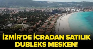 Çeşme'de İcradan Satışa Sunulan Dubleks Daire Yatırımcıları Bekliyor!