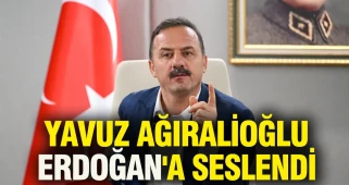 Yavuz Ağıralioğlu Cumhurbaşkanı Erdoğan'a seslendi
