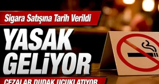 Sigara Satışına Son! Yeni Yasak ve Cezalar Şaşırtıcı Boyutta!