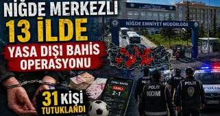 Niğde merkezli 13 ilde yasa dışı bahis operasyonu: 31 kişi tutuklandı