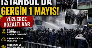 İstanbul'da gergin 1 Mayıs: Yüzlerce gözaltı var