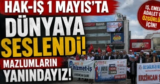 HAK-İŞ 1 Mayıs’ta Dünyaya Seslendi: Mazlumların Yanındayız!