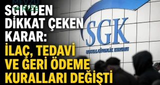 SGK'den dikkat çeken karar: İlaç, tedavi ve geri ödeme kuralları değişti