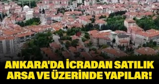 Ankara Kızılcahamam'da İcradan Satışa Sunulan Arsa ve İçindeki Yapılar!