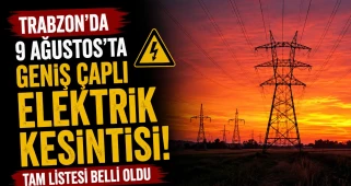 Trabzon'da 9 Ağustos'ta geniş çaplı elektrik kesintisi: Tam listesi belli oldu