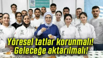 Yöresel tatlar korunmalı! Geleceğe aktarılmalı!
