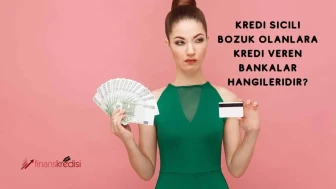 Kredi Notu Düşük Olanlara Kredi Veren Bankalar 2025