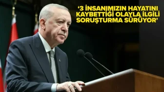 Cumhurbaşkanı Erdoğan'dan anne ve 2 çocuğun ölümüne ilişkin açıklama