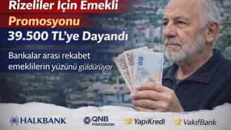 Rizeliler İçin Emekli Promosyonu 39.500 TL’ye Dayandı