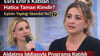 Esra Erol’a Katılan Hatice Taman Kimdir? Eşinin Yaptığı Skandal Ne?