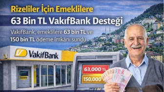 Rizeliler İçin Emeklilere 63 Bin TL VakıfBank Desteği