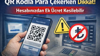 QR Kodla Para Çekerken Dikkat: Hesabınızdan Ek Ücret Kesilebilir
