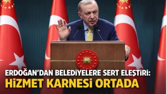 Erdoğan’dan Belediyelere Sert Eleştiri: Hizmet Karnesi Ortada