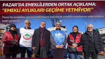 PAZAR’DA EMEKLİLERDEN ORTAK AÇIKLAMA: “EMEKLİ AYLIKLARI GEÇİME YETMİYOR”