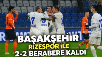 Başakşehir, Rizespor ile 2-2 berabere kaldı