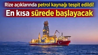 Rize açıklarında petrol kaynağı tespit edildi! En kısa sürede başlayacak