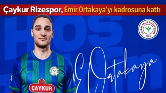 Çaykur Rizespor, Emir Ortakaya’yı kadrosuna kattı