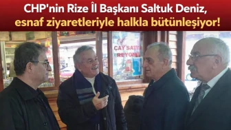 CHP'nin Rize İl Başkanı Saltuk Deniz, esnaf ziyaretleriyle halkla bütünleşiyor!