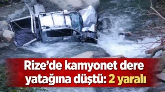 Rize'de kamyonet dereye yatağına düştü: 2 yaralı