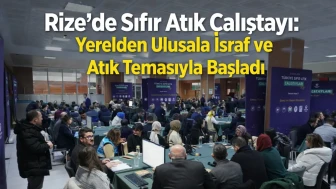 Rize'de Sıfır Atık Çalıştayı: Yerelden Ulusala İsraf ve Atık Temasıyla Başladı