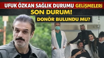 Ufuk Özkan Sağlık Durumu Gelişmeleri Son Durum! Donör Bulundu mu?