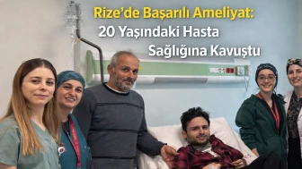 Rize’de Başarılı Ameliyat: 20 Yaşındaki Hasta Sağlığına Kavuştu