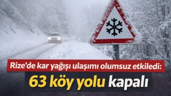 Rize’de kar yağışı ulaşımı olumsuz etkiledi: 63 köy yolu kapalı