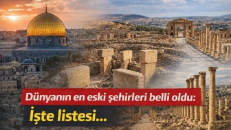 Dünyanın en eski şehirleri belli oldu: İşte listesi…