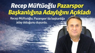 Recep Müftüoğlu Pazarspor Başkanlığına Adaylığını Açıkladı